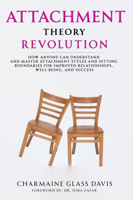 Attachment Theory Revolution How Anyone Can Understand and Master Atta Paperback