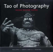 Tao of Photography: Seeing Beyond - Paperback, by Philippe L. Gross; - Good