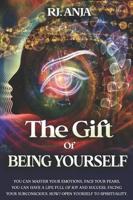The Gift of Being Yourself: You can Master your Emotions, Face your Fears. You c