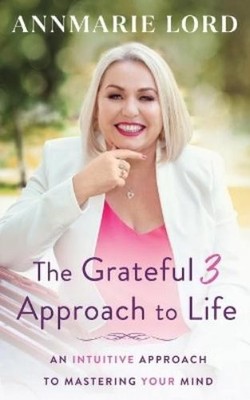Annmarie Lord The Grateful 3 Approach to Life (Taschenbuch)