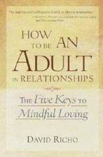 How to Be an Adult in Relationships: The Five Keys to Mindful Loving - GOOD