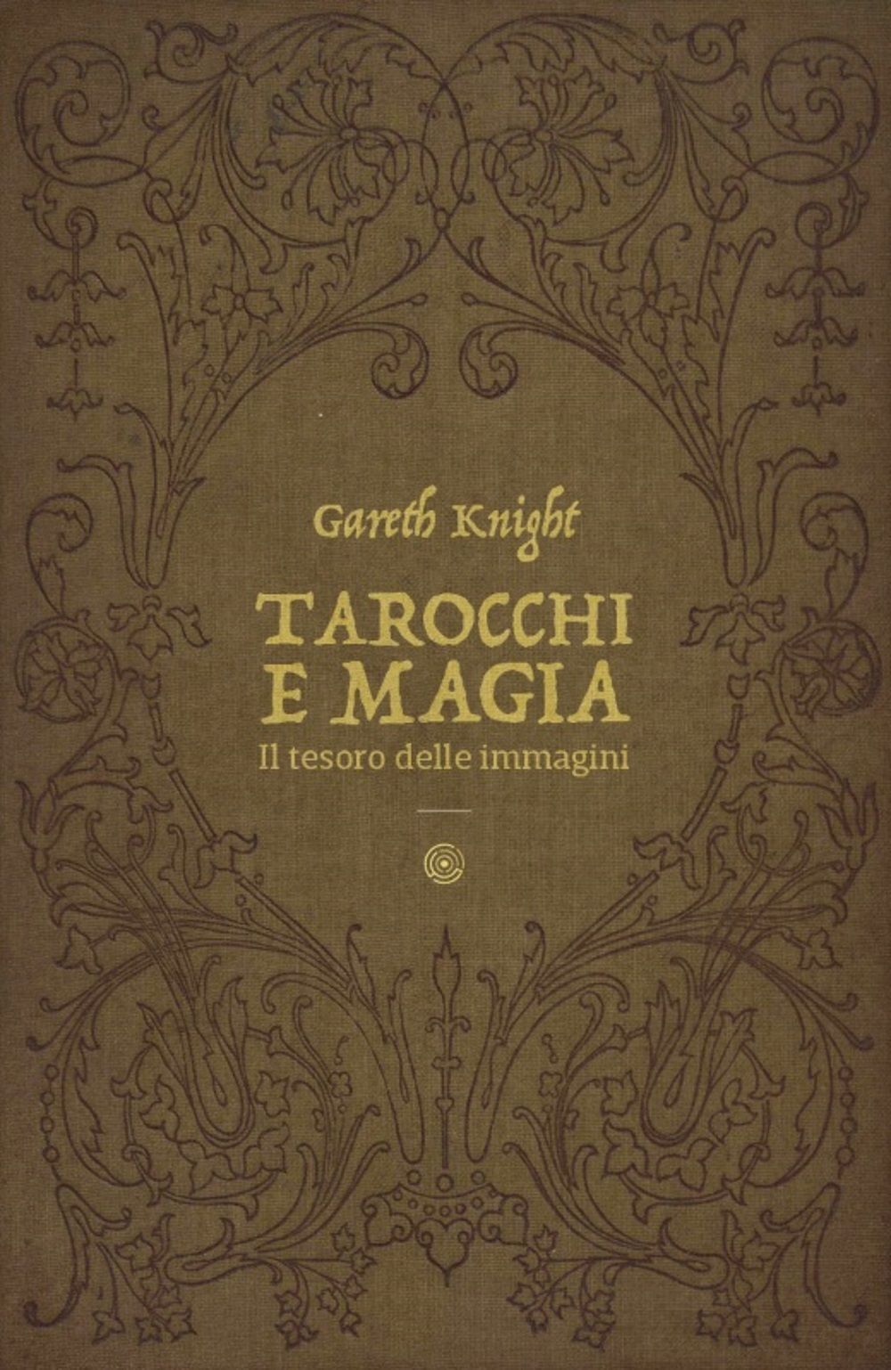 Libri Gareth Knight - Tarocchi E Magia. Il Tesoro Nascosto Nelle Immagini