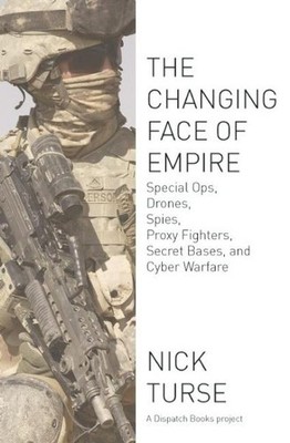 Changing Face of Empire : Special Ops, Drones, Spies, Proxy Fighters, Secret ...