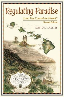 REGULATING PARADISE: LAND USE CONTROLS IN HAWAI'I, SECOND By David L. Callies