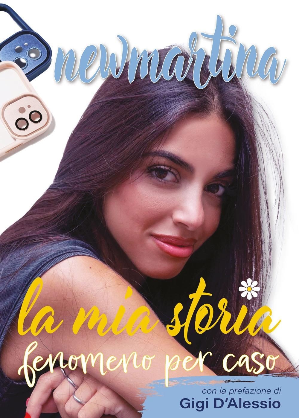 Libri New Martina - New Martina. La Mia Storia. Fenomeno Per Caso