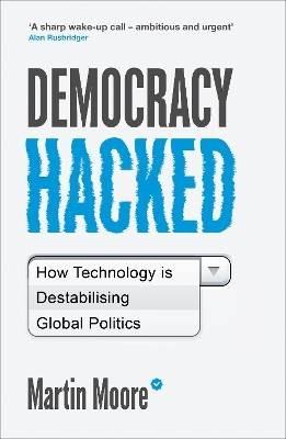 Democracy Hacked, Moore, Martin,  Paperback