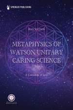 Metaphysics of Watson Unitary Caring Science: A Cosm... 9780826162816 by Unknown