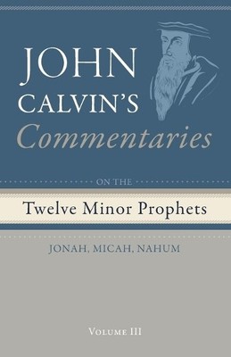 John Calvin Commentaries on the Twelve Minor Prophets, Volume 3 (Paperback)