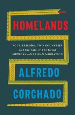 Homelands: Four Friends, Two Countries, and the Fate of the Great Mexican - GOOD