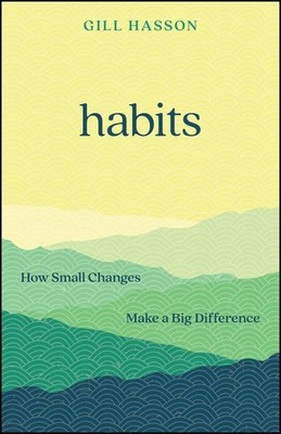 Habits: How Small Changes Make a Big Difference | Gill Hasson | englisch