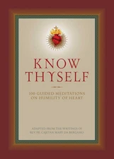 Know Thyself: 100 Guided Meditations on Humility of Heart - hardcover da Ber...