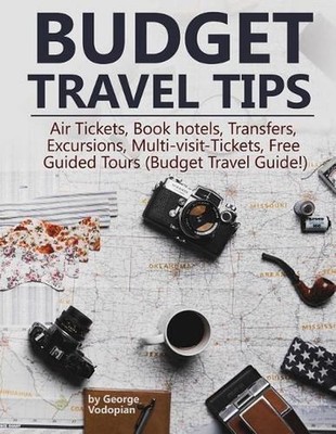 Budget Travel Tips: Air Tickets, Book hotels, Transfers, Excursions, Multi-visit