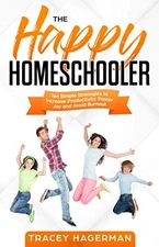 The Happy Homeschooler: Ten Simple ..., Hagerman, Trace