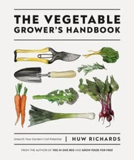The Vegetable Grower's Handbook: Unearth Your Garden's Full Potential by 