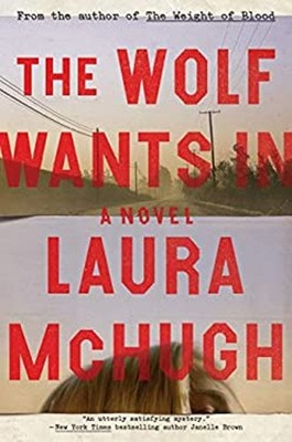 The Wolf Wants In : A Novel Hardcover Laura McHugh