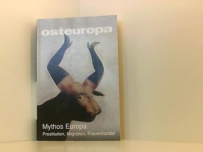 Mythos Europa: Prostitution, Migration, Frauenhandel - Themenheft Osteuropa Nr. 