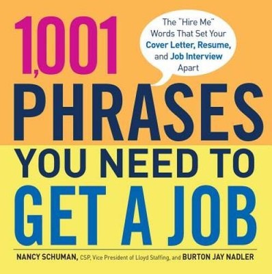 1,001 Phrases You Need to Get a Job: The Hire Me Words that Set Yo - VERY GOOD