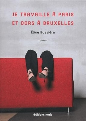 Ich arbeite in Paris und schlafe in Brüssel - Bussiere, Elise