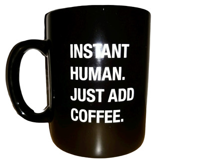  Instant Human Just Add Coffee Novelty Gift Ceramic Mug Tea Cup Black White
