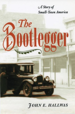 The Bootlegger: A Story of Small-town America - Paperback NEW Hallwas, John E 19