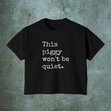 This Piggy WON'T BE QUIET Boxy Tee, Cropped Womens Tshirt, Anti Trump Merch