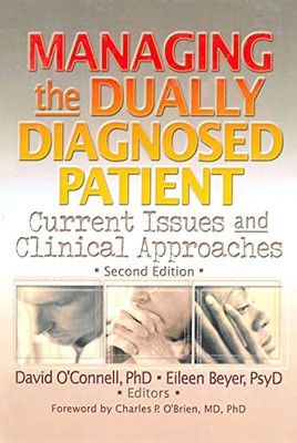 Managing the Dually Diagnosed Patient: Current Issues a -  NEW Eileen P Beyer, 2