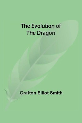 Grafton Elliot Smith | The Evolution of the Dragon | Taschenbuch | Englisch