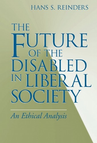 The Future of the Disabled in Liberal Society by Hans S. Rein... - 9780268028572