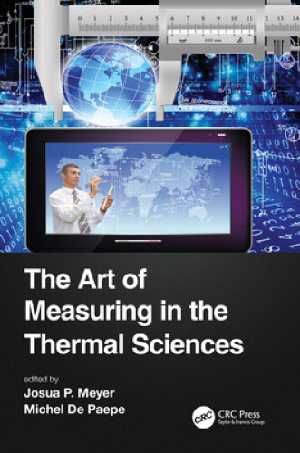 The Art of Measuring in the Thermal Sciences (Heat Transfer) by Josua Meyer