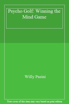 Psycho Golf: Winning the Mind Game By Willy Pasini
