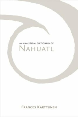 Analytical Dictionary of Nahuatl by Frances Karttunen: New