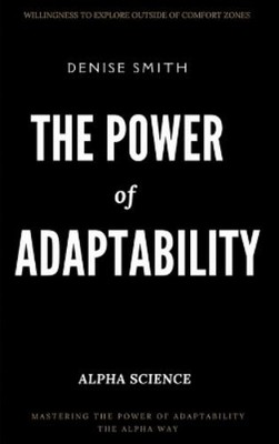 Denise Smith THE POWER of ADAPTABILITY (Hardback) Alpha Science