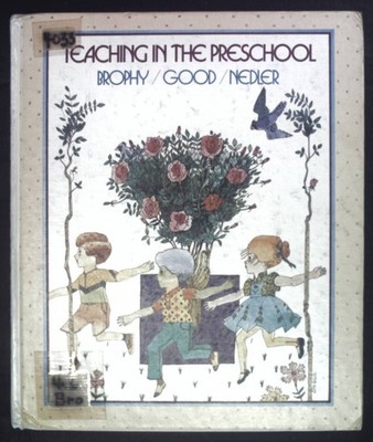 Teaching in the Preschool. Brophy, Jere E., Thomas L. Good and Shari E. Nedler: