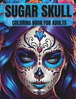 Sugar Skull: Coloring Book For Adults - Day Of The Dead Art &