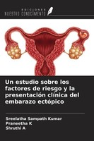 Un Estudio Sobre Los Factores De Riesgo Y La PresentacióN ClíNica Del Embarazo E