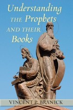UNDERSTANDING THE PROPHETS AND THEIR BOOKS By Vincent P. Branick **BRAND NEW**