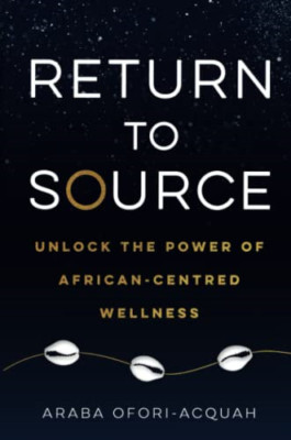 Return to Source: Unlock the Power of African-Centred W - Paperback NEW Ofori-Ac