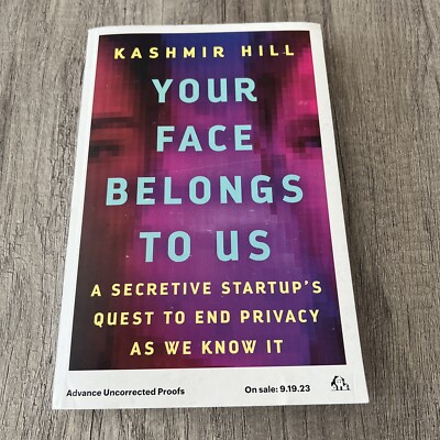Proof Copy Your Face Belongs to Us: A Secretive Startups Quest End Privacy Book