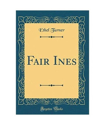 Fair Ines [Classic Reprint], Ethel Turner