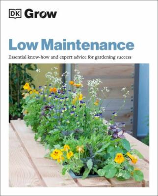 Grow Low Maintenance Essential Know-how And Expert Advice Fo Format: Paperback