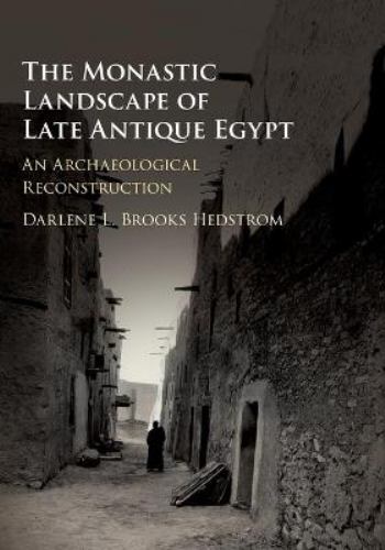 The Monastic Landscape of Late Antique Egypt An Archaeological Reconstruction