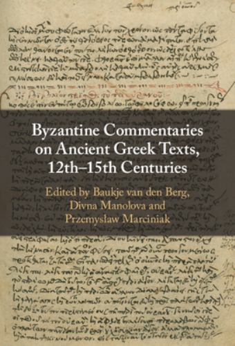Byzantine Commentaries on Ancient Greek Texts, 12th-15th Centuries by Divna ...