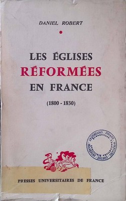 Les Églises Réformées en France (1800-1830) Robert, Daniel: