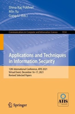 Applications and Techniques in Information Security - 9789811911651