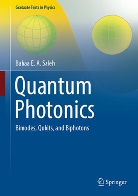 Quantum Photonics: Bimodes, Qubits, and Biphotons by Bahaa E a Saleh: New