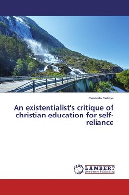 An existentialist's critique of christian education for self-reliance Monanda Ma