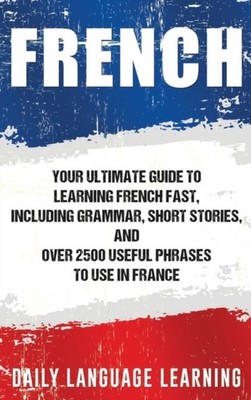 Learning - French  Your Ultimate Guide to  French Fast Including Gram - X555z