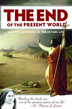 The End of the Present World: And the Mysteries of the Future Life