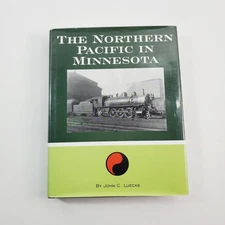 The Northern Pacific in Minnesota by John C. Luecke Signed 1st Edition 2005 HC