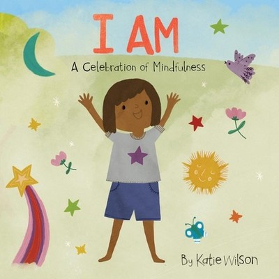 I Am: A Celebration of Mindfulness by Katie Wilson (English) Board Book Book
